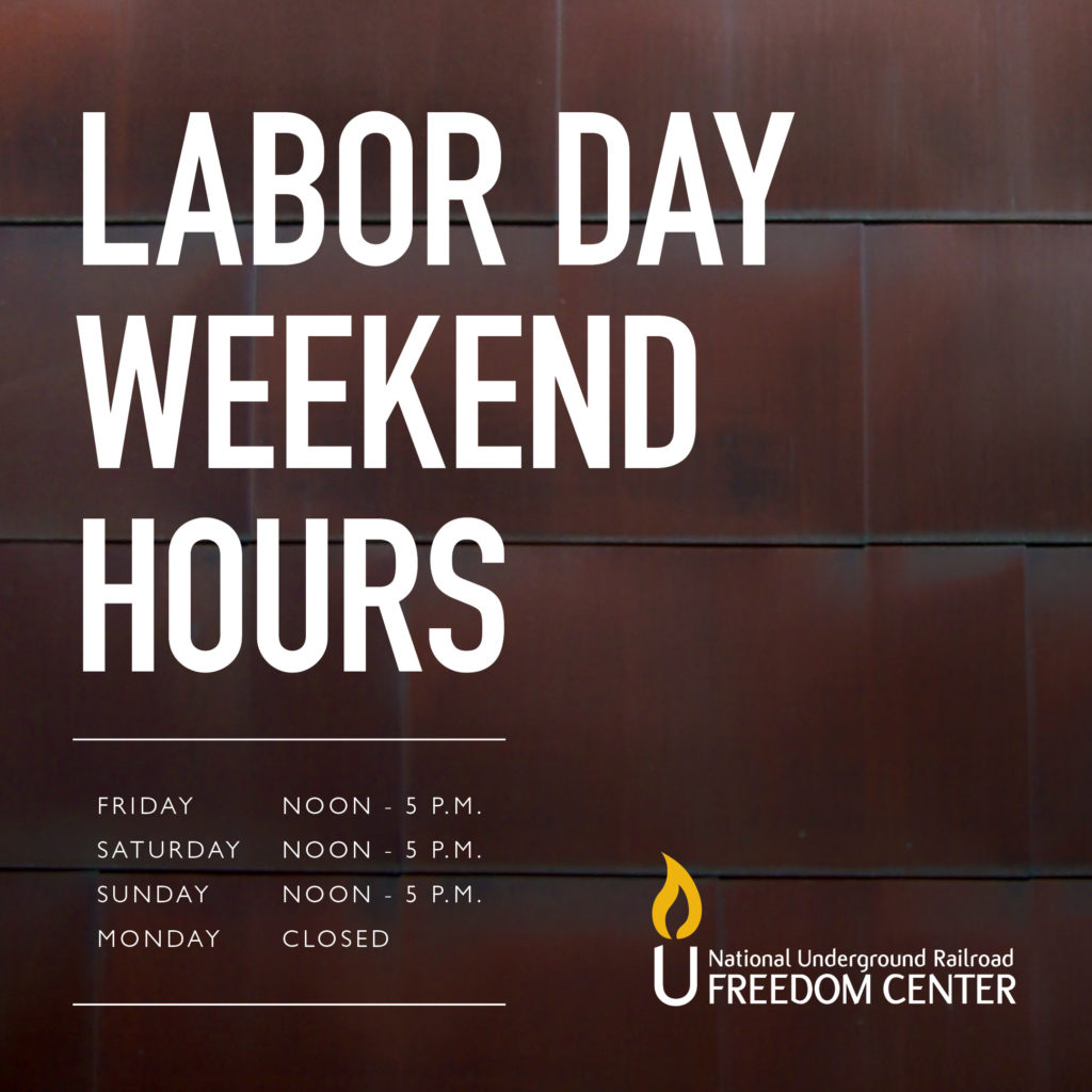 Labor Day Hours National Underground Railroad Freedom Center
